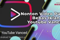 Nonton Video Puas Bebas Iklan di Youtube Vanced